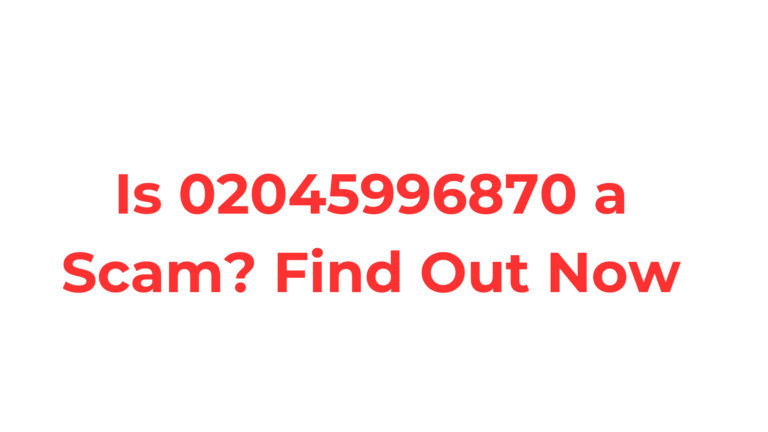 Is 02045996870 a Scam? Find Out Now